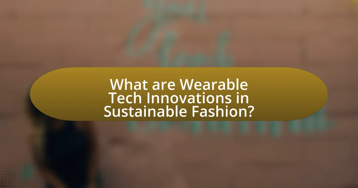 What are Wearable Tech Innovations in Sustainable Fashion?