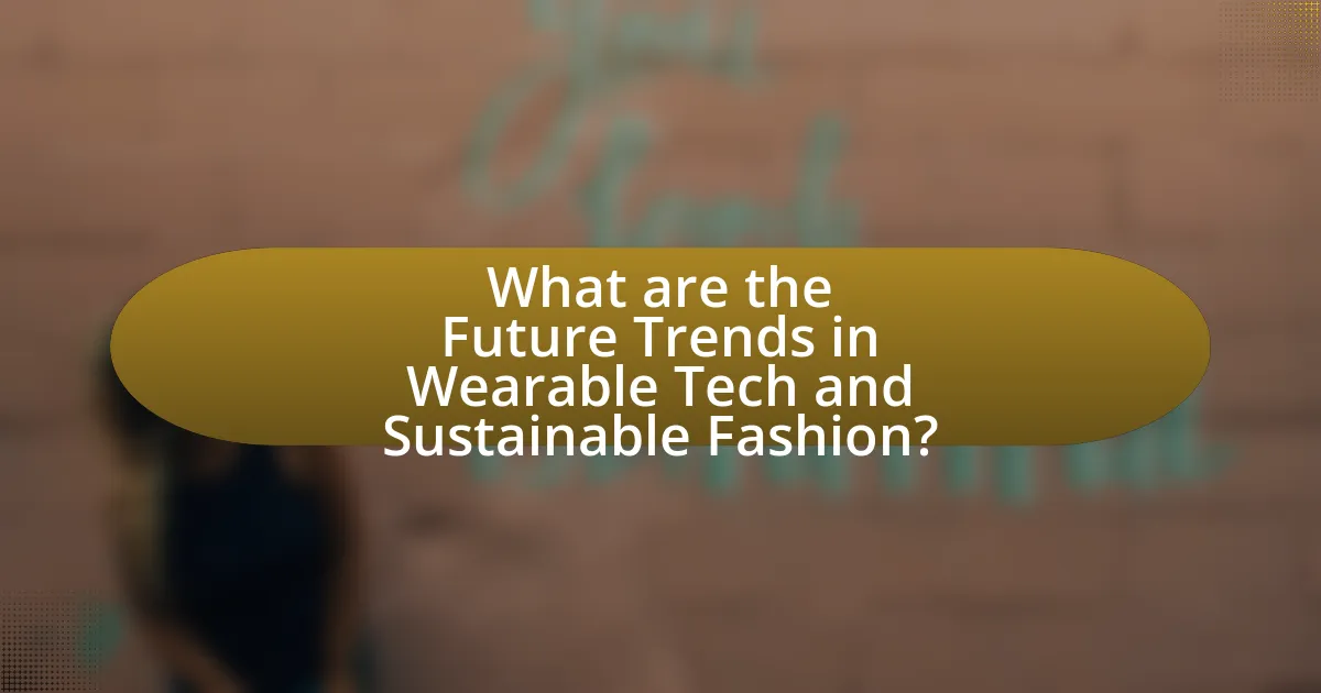 What are the Future Trends in Wearable Tech and Sustainable Fashion?