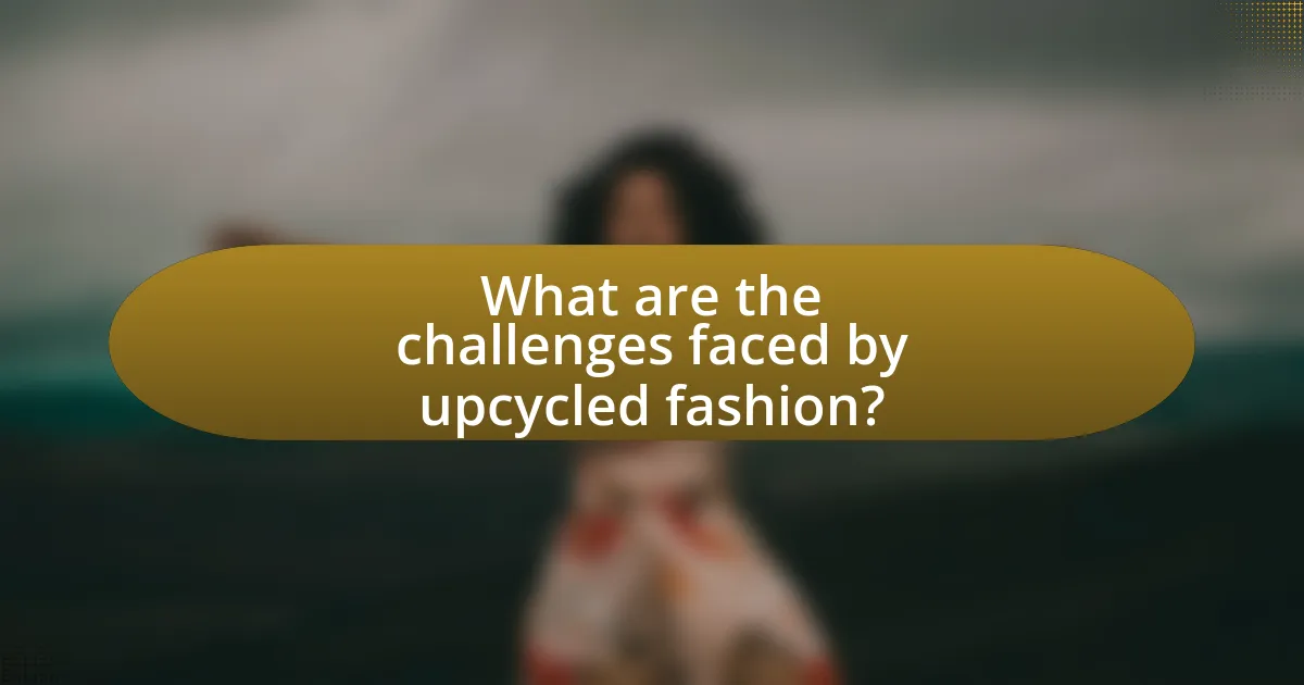 What are the challenges faced by upcycled fashion?