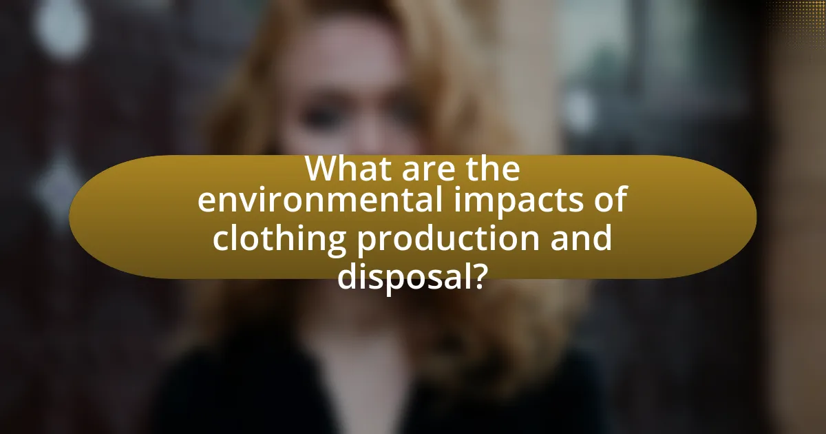 What are the environmental impacts of clothing production and disposal?
